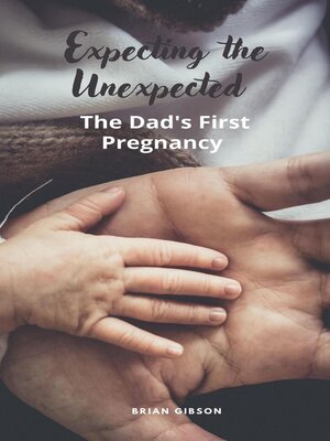 cover image of Expecting the Unexpected  the Dad's First Pregnancy